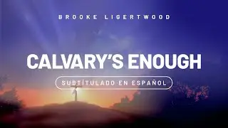 Calvary's Enough (Sub. Español) - Brooke Ligertwood