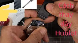 Hướng dẫn thay d&acirc;y đồng hồ Hublot tại nh&agrave; đ&uacute;ng c&aacute;ch trong 1 ph&uacute;t - 0866000477