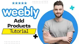 How to Add Products on Weebly Website 2026
