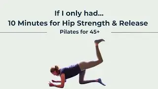 10 Minute Hip Strength & Release | Pilates for Over 45