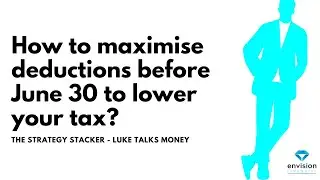 How to maximise deductions before 30 June to lower your tax - Financial Planner Luke Smith
