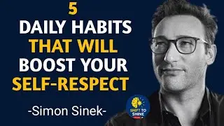 SIMON Sinek Shares 5 Daily Habits That BOOST Your Self Respect?