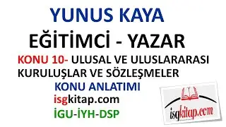 DERS 10-ULUSAL VE ULUSLARARASI KURULUŞLAR -- KONU ANLATIMI -YUNUS KAYA