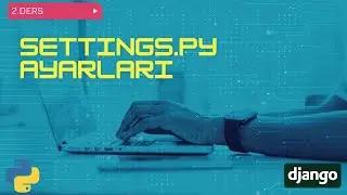 2. Settings.py Ayarları (Django - Python)