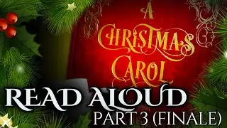 Let's Read A Christmas Carol: Part 3 of 3 (An Emotional Ending)