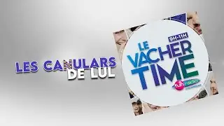 LES CANULARS DE LUL - VOLUME 1 (Le Vacher Time sur Fun Radio)