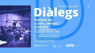 Diàlegs Colpis. Parlem de cures, temps i treballs.
