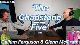 Episode 141. The Chadstone Five, with Callum Ferguson and Glenn McGrath