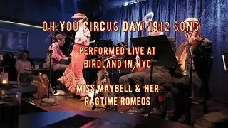 “Oh You Circus Day!” 1912 - Live Birdland, Miss Maybell & Her Ragtime Romeos