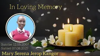 In Loving Memory  of  Mary Serena Jerop  Kangor   Sunrise: 12 May 2007  -   Sunset: 7 Aug 2025