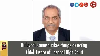 Huluvadi Ramesh takes charge as acting Chief Justice of Chennai High Court