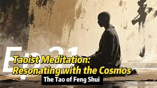 Taoist Meditation: Resonating with the Cosmos (Ep. 31)