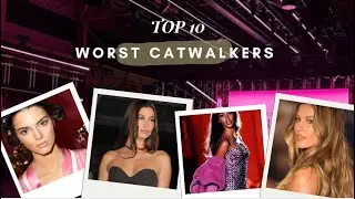 TOP 10 MODELS WITH THE WORST RUNWAY WALKS