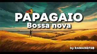 Ramanefer - Papagaio (Parrot) | Modern Bossa Nova Inspired by Jobim