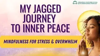 Mindfulness for Stress Relief & Inner Peace | The Jagged Journey Talk on Healing & Reconnection