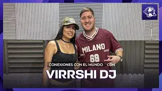 VIRRSHI DJ EN CONEXIONES CON EL MUNDO | #94