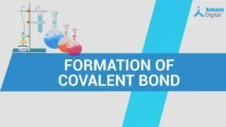 Formation of Covalent Bond &ndash; Chemistry &ndash; NEET | Aakash Digital