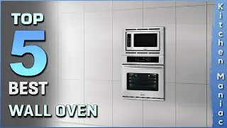 Top 5 Best Wall Ovens Review in 2025
