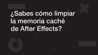 &iquest;Sabes c&oacute;mo limpiar la memoria cach&eacute; de After Effects?