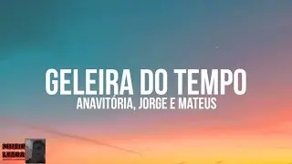 ANAVITÓRIA, Jorge e Mateus - Geleira Do Tempo (Letra / Legendado)