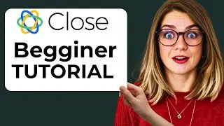 Close CRM Beginner Tutorial: How to Effectively Use Close CRM