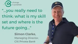 E25:A case study in career adaptation with Simon Clarke, Managing Director Citi Private Bank in CIP