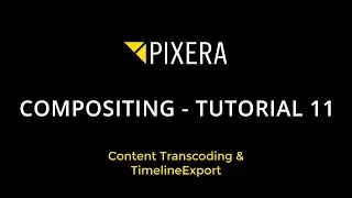 Compositing 11 - Content Tanscoding & Timeline Export