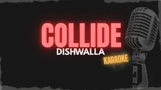 DISHWALLA - COLLIDE  (karaoke)