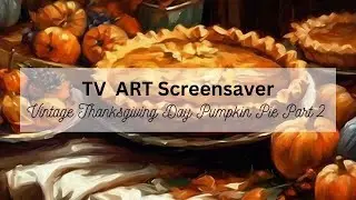 Vintage Thanksgiving Day Pumpkin Pie Part 2, 4 pictures, 1 hour. No sound Screensaver