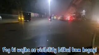 Fog itni jyada hogayi hai aur visibility bilkul low || @ArunTraveloger 