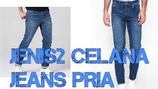 7 JENIS CELANA JEANS PRIA