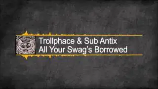 [Riddim] Trollphace & Sub Antix - All Your Swag's Borrowed