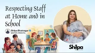 Respecting Staff at Home and in School | Shilpa Bhatnagar