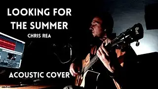 CHRIS REA - Looking for the Summer - Acoustic Cover