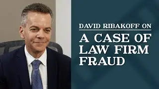 A Case of Law Firm Fraud | Top Los Angeles Commercial Litigation Lawyer | David Ribakoff