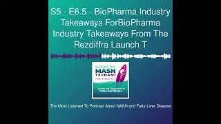 S5 - E6.5 - BioPharma Industry Takeaways ForBioPharma Industry Takeaways From The Rezdiffra Launch T