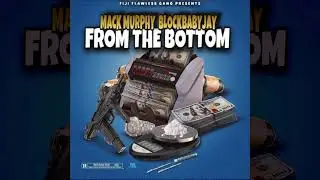 Mack Murphy - From The Bottom (feat. BlockBabyJay) (Official Audio)