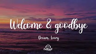 Dream, Ivory - welcome and goodbye (Lyrics)
