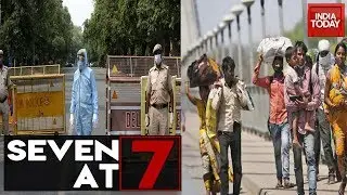 Seven At 7 | Coronavirus Lockdown 4.0 Updates; Migrant Crisis & Other Top Headlines | May 18, 2020