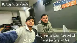 Aaj pure din hospital me hi bathe rahe/#Day 10th/365 of my vlog