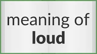 Loud | meaning of Loud