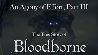 An Agony of Effort, The True Story of Bloodborne - Part III: The Beastly Scourge