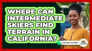 Where Can Intermediate Skiers Find Terrain In California? - Learn About California