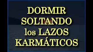 🙌🎧 DORMIR SOLTANDO LOS LAZOS KARMÁTICOS 💗