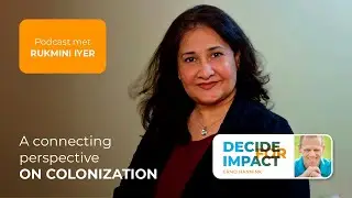 A connecting perspective on colonization - Rukmini Iyer | Decide for Impact podcast show 479