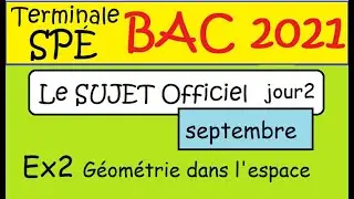 BAC 2021  septembre Sujet OFFICIEL 2 ex2 g&eacute;om&eacute;trie espace    Terminale Sp&eacute; Maths