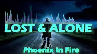 LOST & ALONE-PHOENIX IN FIRE