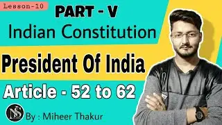 Part 5 of Indian Constitution | Article 52-62 President of India |Niti Shiksha | By:Miheer Thakur