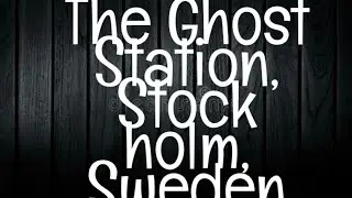 Haunted Sweden: The Legends of Stockholm's Ghost Station