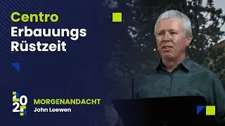 Centro Erbauungs Rüstzeit 2025 Morgenandacht - John Loewen